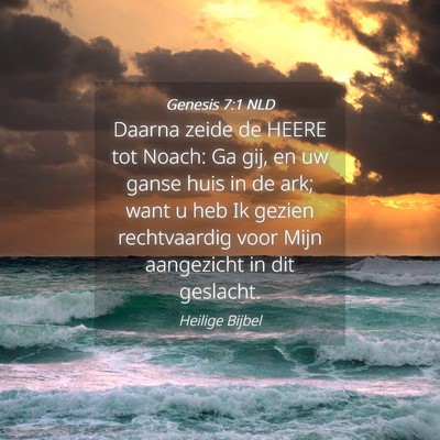 Picture 04 - Genesis 7:1 NLD - Daarna zeide de HEERE tot Noach: Ga gij, en uw - Bible Verse Picture