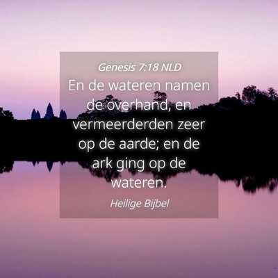 Picture 04 - Genesis 7:18 NLD - En de wateren namen de overhand, en vermeerderden - Bible Verse Picture
