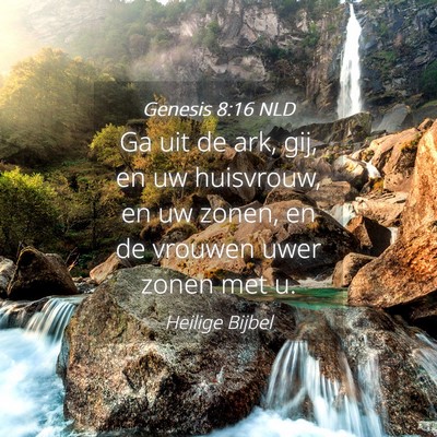 Picture 04 - Genesis 8:16 NLD - Ga uit de ark, gij, en uw huisvrouw, en uw zonen, - Bible Verse Picture