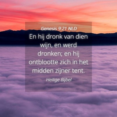 Picture 04 - Genesis 9:21 NLD - En hij dronk van dien wijn, en werd dronken; en - Bible Verse Picture