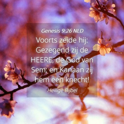 Picture 04 - Genesis 9:26 NLD - Voorts zeide hij: Gezegend zij de HEERE, de God - Bible Verse Picture
