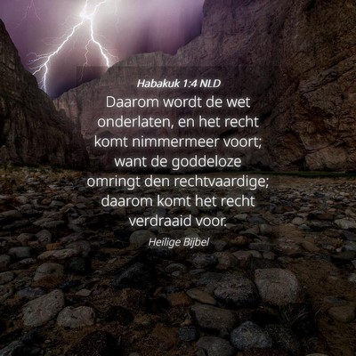 Picture 04 - Habakuk 1:4 NLD - Daarom wordt de wet onderlaten, en het recht komt - Bible Verse Picture
