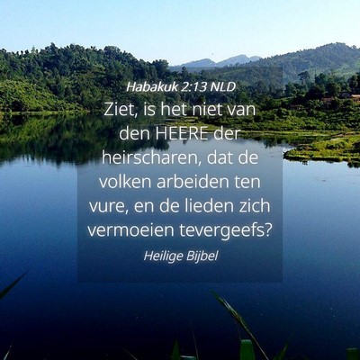 Picture 04 - Habakuk 2:13 NLD - Ziet, is het niet van den HEERE der heirscharen, - Bible Verse Picture