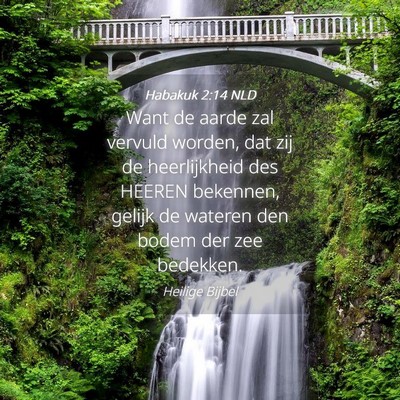 Picture 04 - Habakuk 2:14 NLD - Want de aarde zal vervuld worden, dat zij de - Bible Verse Picture