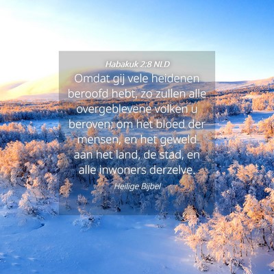 Picture 04 - Habakuk 2:8 NLD - Omdat gij vele heidenen beroofd hebt, zo zullen - Bible Verse Picture