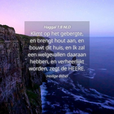 Picture 04 - Haggaï 1:8 NLD - Klimt op het gebergte, en brengt hout aan, en - Bible Verse Picture