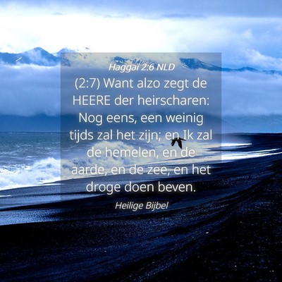 Picture 04 - Haggaï 2:6 NLD - (2:7) Want alzo zegt de HEERE der heirscharen: - Bible Verse Picture