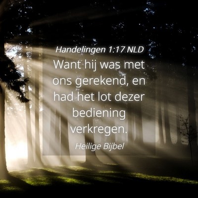 Picture 04 - Handelingen 1:17 NLD - Want hij was met ons gerekend, en had het lot - Bible Verse Picture
