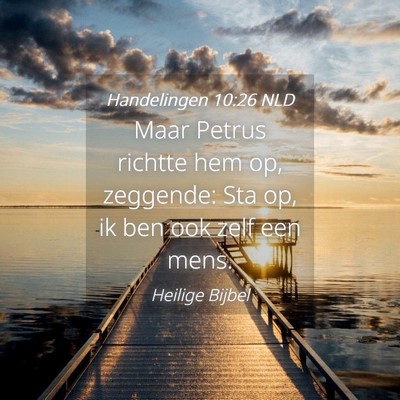 Picture 04 - Handelingen 10:26 NLD - Maar Petrus richtte hem op, zeggende: Sta op, ik - Bible Verse Picture