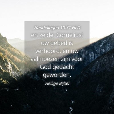 Picture 04 - Handelingen 10:31 NLD - en zeide: Cornelius! uw gebed is verhoord, en uw - Bible Verse Picture