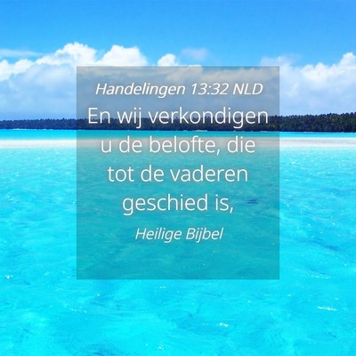 Picture 04 - Handelingen 13:32 NLD - En wij verkondigen u de belofte, die tot de - Bible Verse Picture