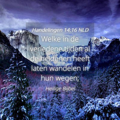Picture 04 - Handelingen 14:16 NLD - Welke in de verledene tijden al de heidenen heeft - Bible Verse Picture