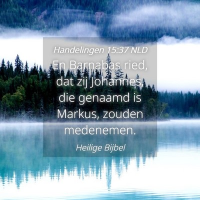 Picture 04 - Handelingen 15:37 NLD - En Barnabas ried, dat zij Johannes, die genaamd - Bible Verse Picture