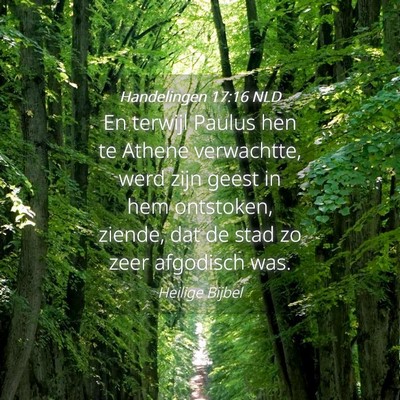 Picture 04 - Handelingen 17:16 NLD - En terwijl Paulus hen te Athene verwachtte, werd - Bible Verse Picture