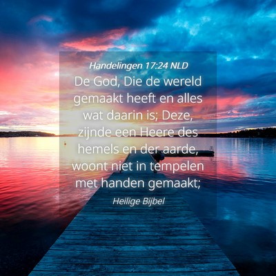 Picture 04 - Handelingen 17:24 NLD - De God, Die de wereld gemaakt heeft en alles wat - Bible Verse Picture
