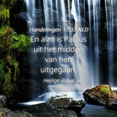 Picture 04 - Handelingen 17:33 NLD - En alzo is Paulus uit het midden van hen - Bible Verse Picture