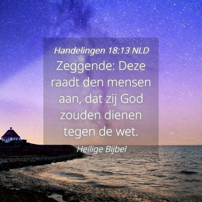 Picture 04 - Handelingen 18:13 NLD - Zeggende: Deze raadt den mensen aan, dat zij God - Bible Verse Picture