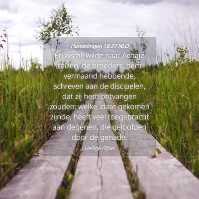 Picture 04 - Handelingen 18:27 NLD - En als hij wilde naar Achaje reizen, de broeders, - Bible Verse Picture