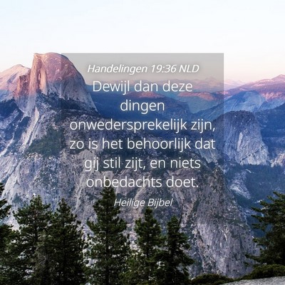 Picture 04 - Handelingen 19:36 NLD - Dewijl dan deze dingen onwedersprekelijk zijn, zo - Bible Verse Picture