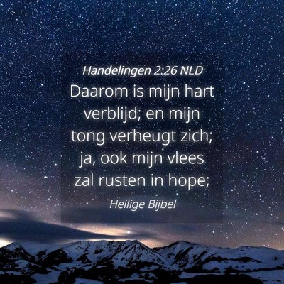 Picture 04 - Handelingen 2:26 NLD - Daarom is mijn hart verblijd; en mijn tong - Bible Verse Picture