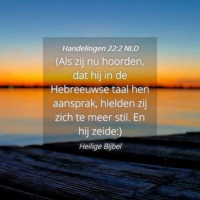 Picture 04 - Handelingen 22:2 NLD - (Als zij nu hoorden, dat hij in de Hebreeuwse - Bible Verse Picture