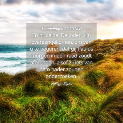 Picture 04 - Handelingen 23:20 NLD - En hij zeide: De Joden zijn overeengekomen, om - Bible Verse Picture