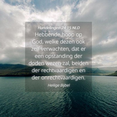 Picture 04 - Handelingen 24:15 NLD - Hebbende hoop op God, welke dezen ook zelf - Bible Verse Picture