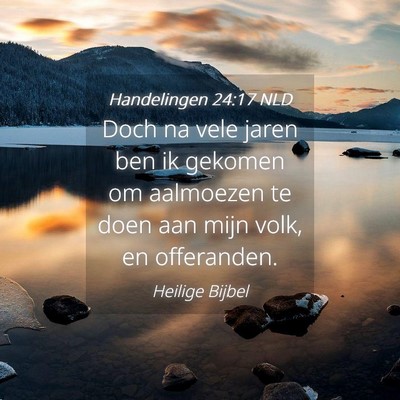 Picture 04 - Handelingen 24:17 NLD - Doch na vele jaren ben ik gekomen om aalmoezen te - Bible Verse Picture
