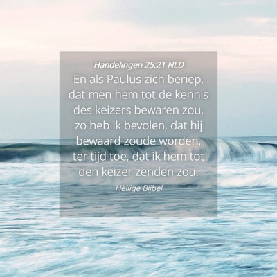 Picture 04 - Handelingen 25:21 NLD - En als Paulus zich beriep, dat men hem tot de - Bible Verse Picture