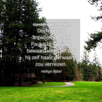Picture 04 - Handelingen 25:4 NLD - Doch Festus antwoordde, dat Paulus te Cesarea - Bible Verse Picture