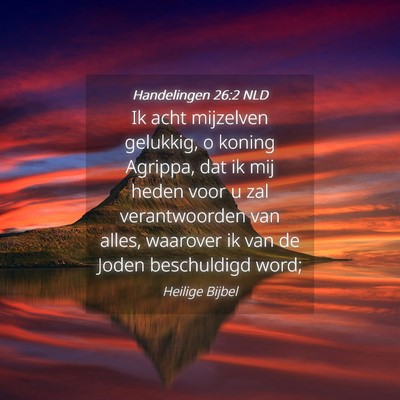 Picture 04 - Handelingen 26:2 NLD - Ik acht mijzelven gelukkig, o koning Agrippa, dat - Bible Verse Picture