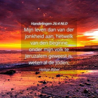Picture 04 - Handelingen 26:4 NLD - Mijn leven dan van der jonkheid aan, hetwelk van - Bible Verse Picture