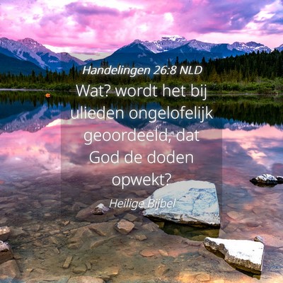 Picture 04 - Handelingen 26:8 NLD - Wat? wordt het bij ulieden ongelofelijk - Bible Verse Picture