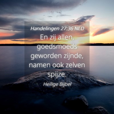 Picture 04 - Handelingen 27:36 NLD - En zij allen, goedsmoeds geworden zijnde, namen - Bible Verse Picture