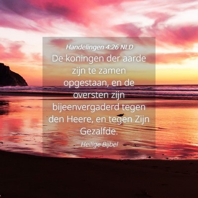 Picture 04 - Handelingen 4:26 NLD - De koningen der aarde zijn te zamen opgestaan, en - Bible Verse Picture