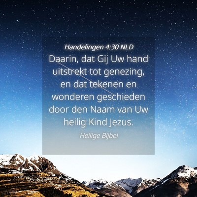 Picture 04 - Handelingen 4:30 NLD - Daarin, dat Gij Uw hand uitstrekt tot genezing, - Bible Verse Picture