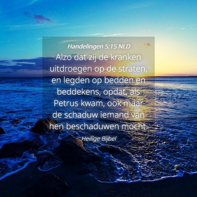 Picture 04 - Handelingen 5:15 NLD - Alzo dat zij de kranken uitdroegen op de straten, - Bible Verse Picture