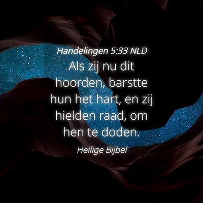 Picture 04 - Handelingen 5:33 NLD - Als zij nu dit hoorden, barstte hun het hart, en - Bible Verse Picture