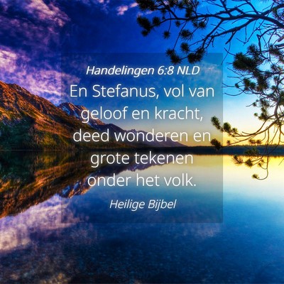 Picture 04 - Handelingen 6:8 NLD - En Stefanus, vol van geloof en kracht, deed - Bible Verse Picture