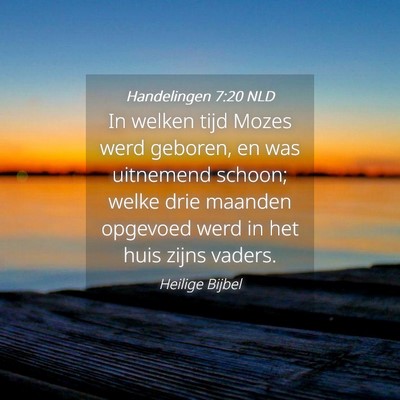 Picture 04 - Handelingen 7:20 NLD - In welken tijd Mozes werd geboren, en was - Bible Verse Picture