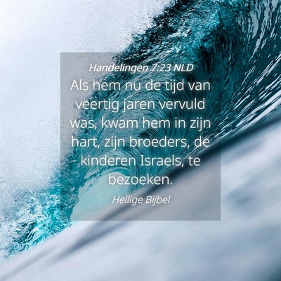 Picture 04 - Handelingen 7:23 NLD - Als hem nu de tijd van veertig jaren vervuld was, - Bible Verse Picture