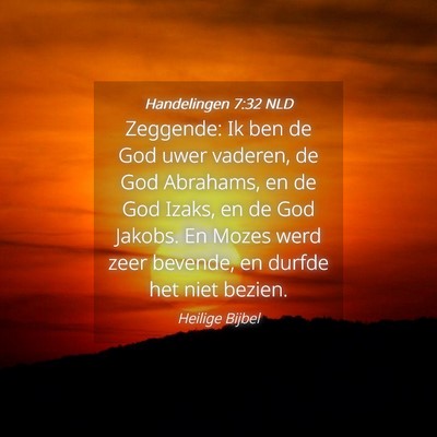 Picture 04 - Handelingen 7:32 NLD - Zeggende: Ik ben de God uwer vaderen, de God - Bible Verse Picture