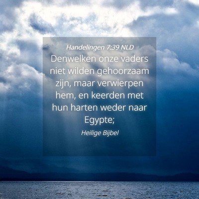 Picture 04 - Handelingen 7:39 NLD - Denwelken onze vaders niet wilden gehoorzaam - Bible Verse Picture