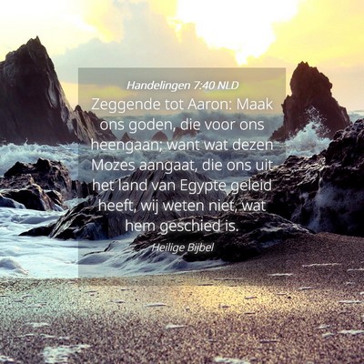 Picture 04 - Handelingen 7:40 NLD - Zeggende tot Aaron: Maak ons goden, die voor ons - Bible Verse Picture