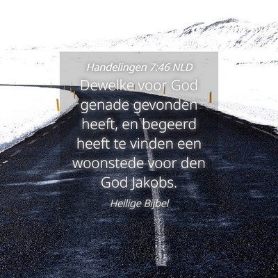 Picture 04 - Handelingen 7:46 NLD - Dewelke voor God genade gevonden heeft, en - Bible Verse Picture