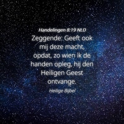 Picture 04 - Handelingen 8:19 NLD - Zeggende: Geeft ook mij deze macht, opdat, zo - Bible Verse Picture