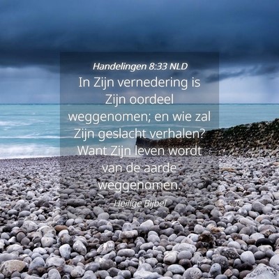 Picture 04 - Handelingen 8:33 NLD - In Zijn vernedering is Zijn oordeel weggenomen; - Bible Verse Picture