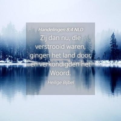 Picture 04 - Handelingen 8:4 NLD - Zij dan nu, die verstrooid waren, gingen het land - Bible Verse Picture