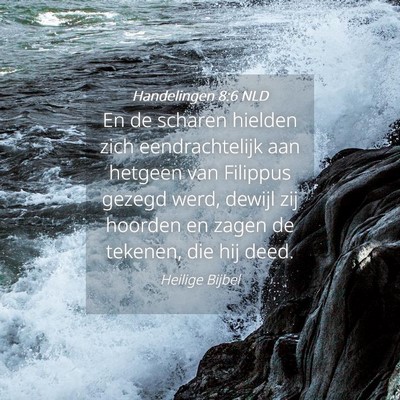 Picture 04 - Handelingen 8:6 NLD - En de scharen hielden zich eendrachtelijk aan - Bible Verse Picture
