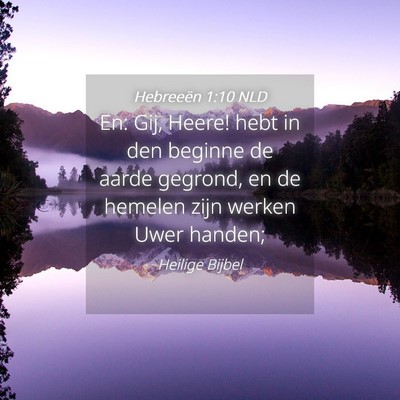 Picture 04 - Hebreeën 1:10 NLD - En: Gij, Heere! hebt in den beginne de aarde - Bible Verse Picture